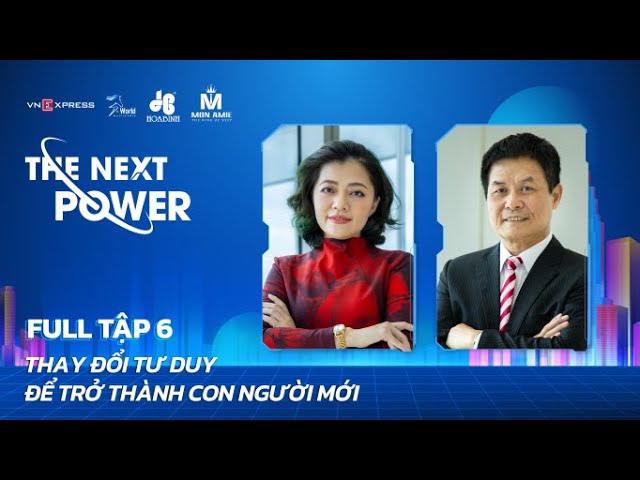 #6 Thay đổi tư duy để trở thành con người mới | The Next Power