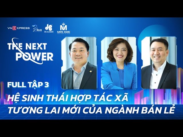 #3 Hệ sinh thái hợp tác xã - Tương lai mới của ngành bán lẻ | The Next Power