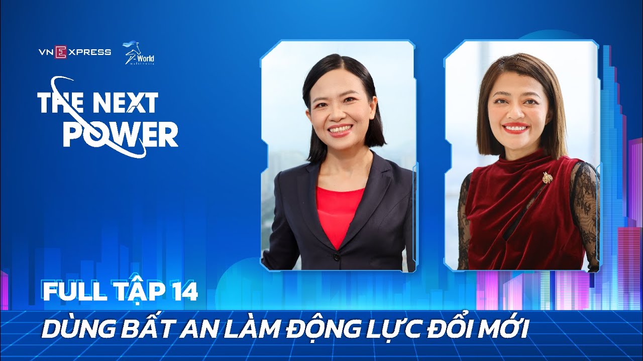 #14 Dùng bất an làm động lực đổi mới | The Next Power