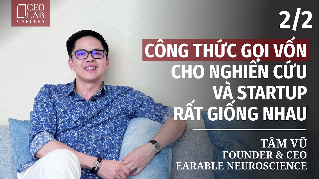 Cần gì để thương mại hóa công trình nghiên cứu thành công? - Tâm Vũ, Founder, Earable Neuroscience