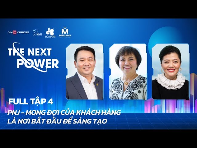 #4 PNJ  - Mong đợi của khách hàng là nơi bắt đầu để sáng tạo | The Next Power