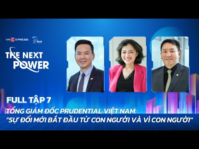 #7 CEO Prudential Việt Nam: 'Sự đổi mới bắt đầu từ con người và vì con người' | The Ne